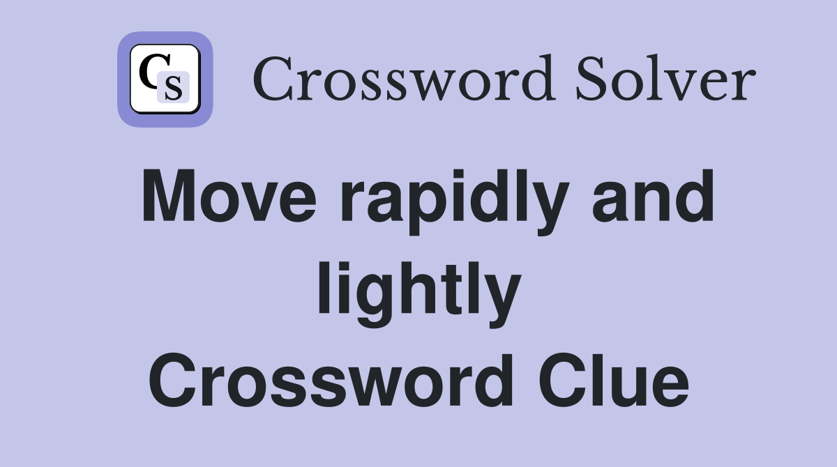 Move rapidly and lightly Crossword Clue
