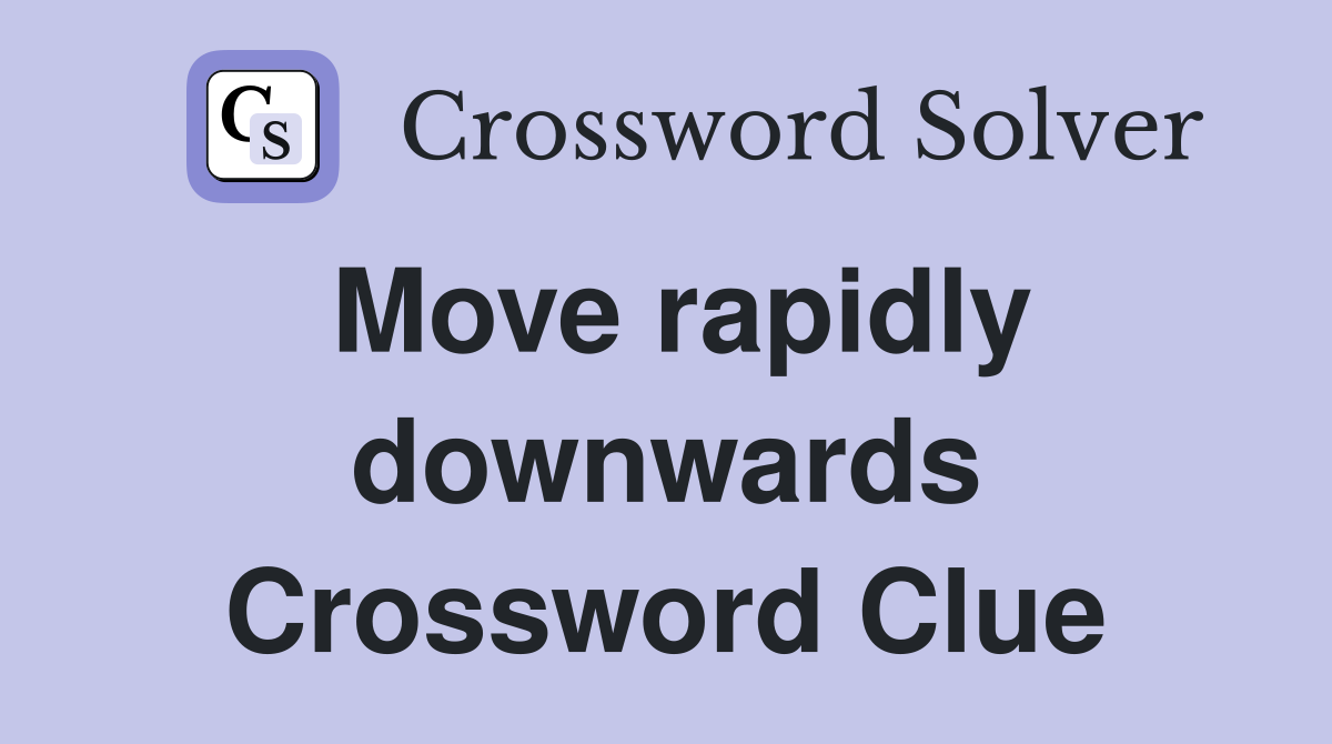 Move rapidly downwards Crossword Clue