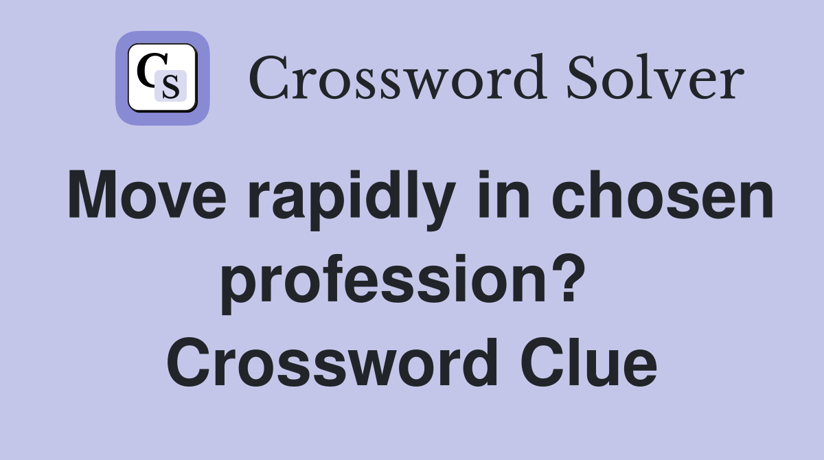 Move rapidly in chosen profession?  Crossword Clue