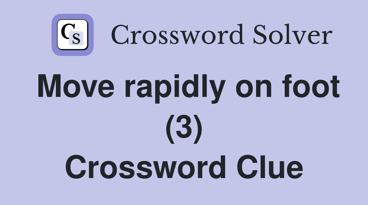 Move rapidly on foot (3) Crossword Clue