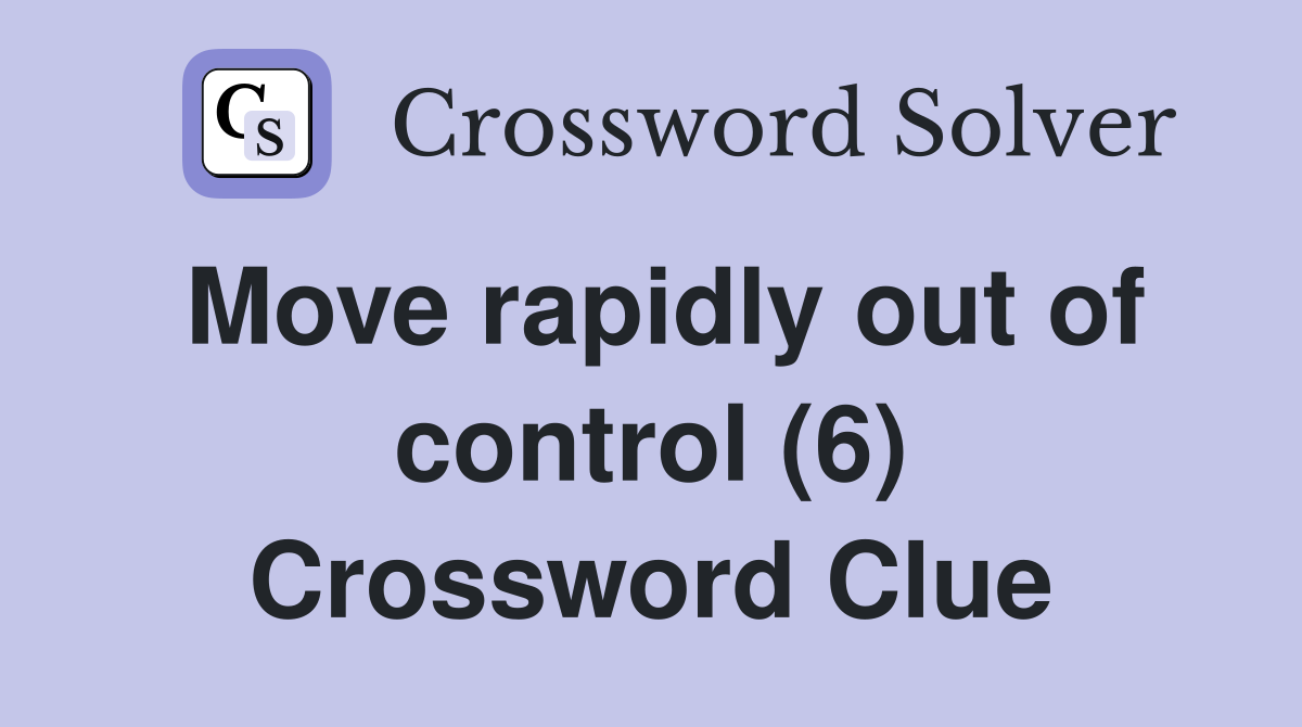 Move rapidly out of control (6) Crossword Clue