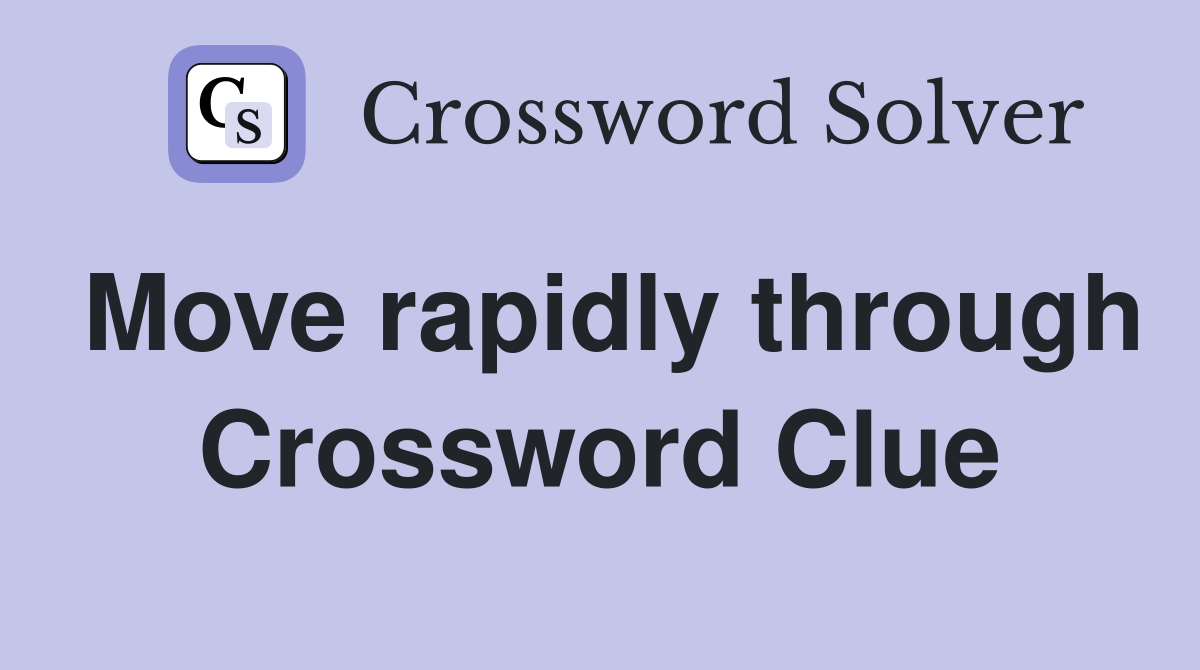 Move rapidly through Crossword Clue
