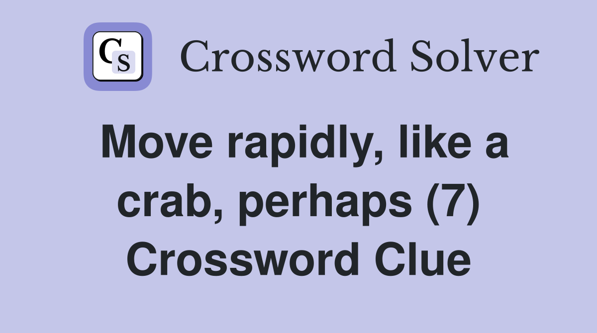 Move rapidly, like a crab, perhaps (7) Crossword Clue