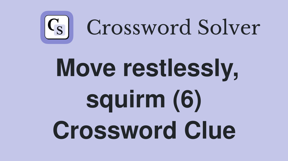 Move restlessly, squirm (6) Crossword Clue