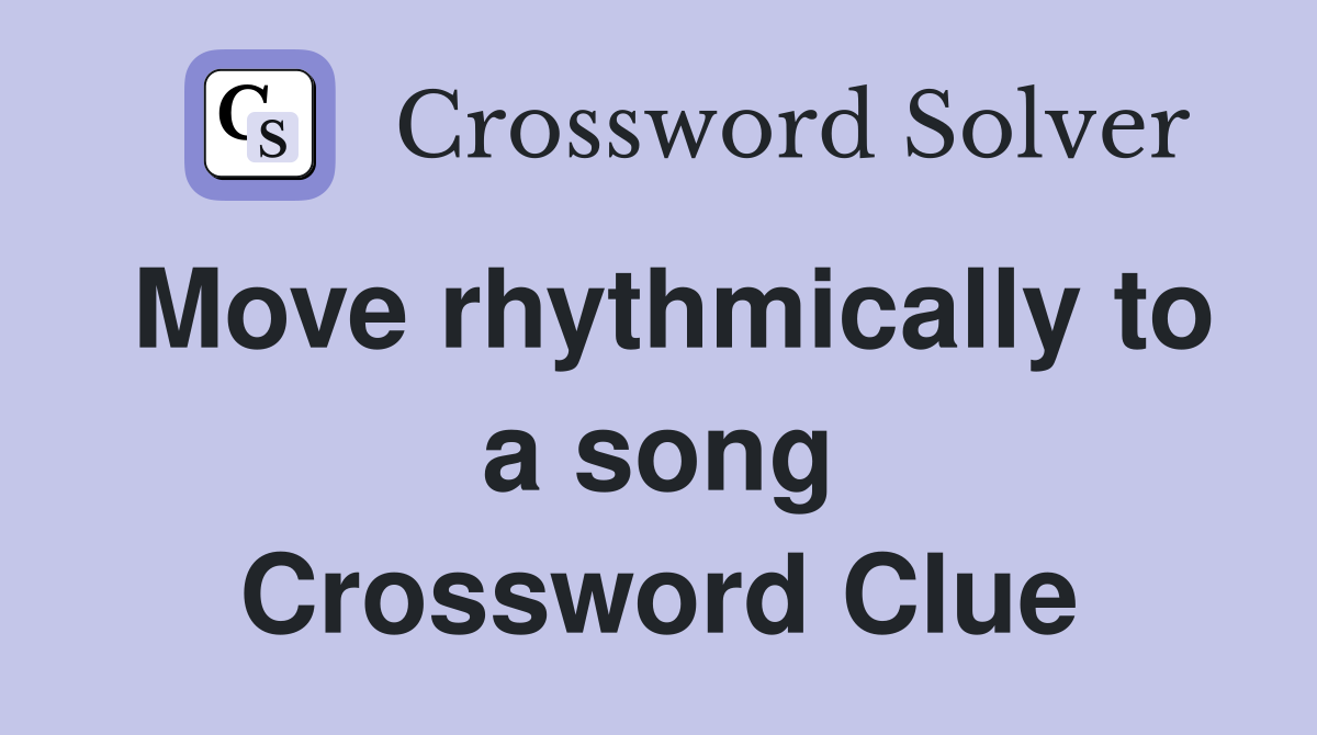 Move rhythmically to a song Crossword Clue