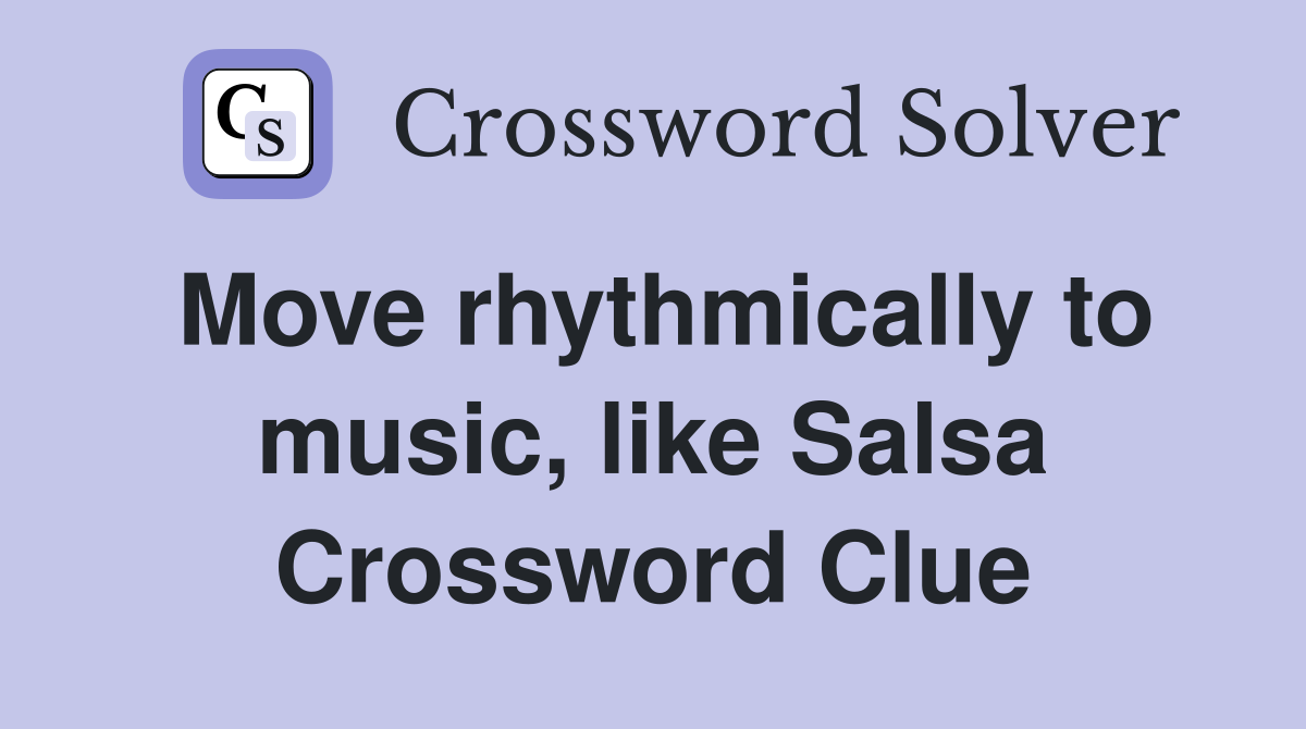 Move rhythmically to music, like Salsa Crossword Clue