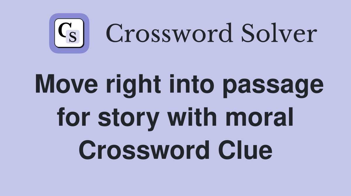 Move right into passage for story with moral Crossword Clue