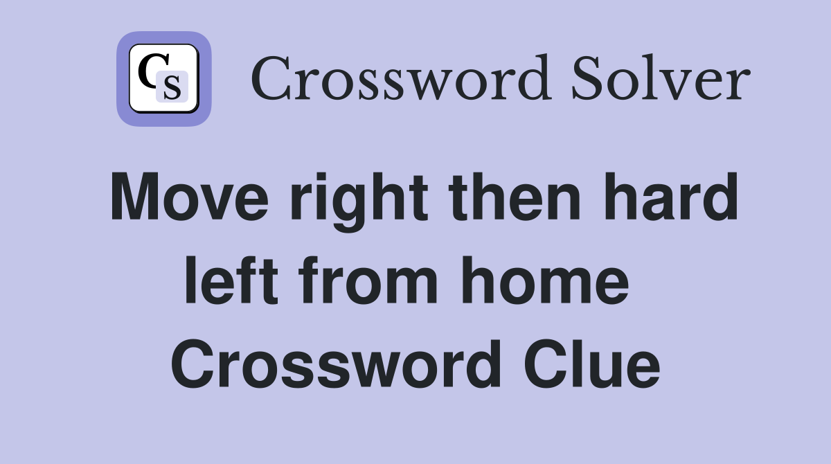 Move right then hard left from home  Crossword Clue