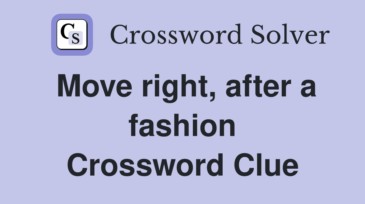 Move right, after a fashion Crossword Clue