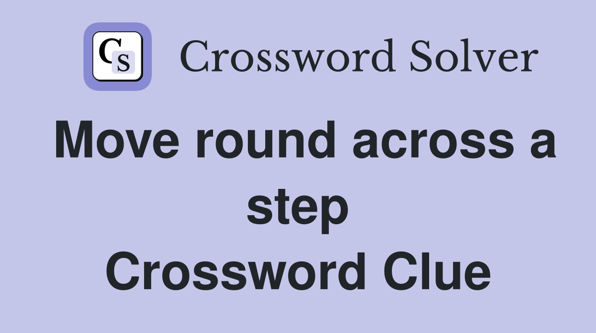 Move round across a step Crossword Clue