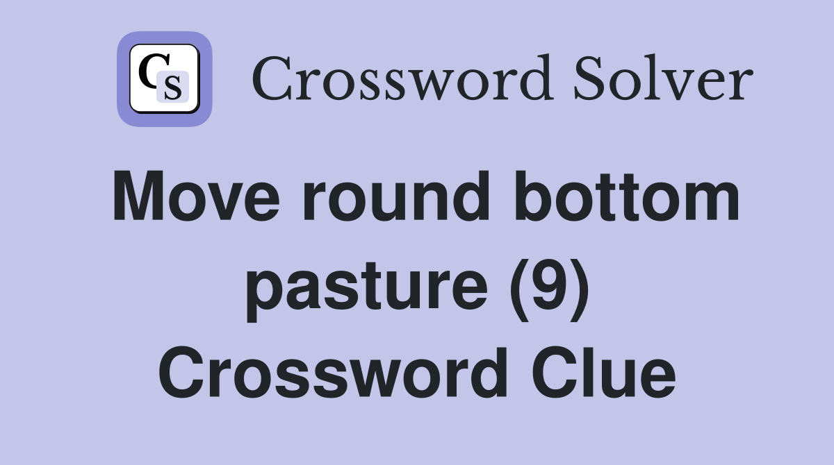 Move round bottom pasture (9) Crossword Clue