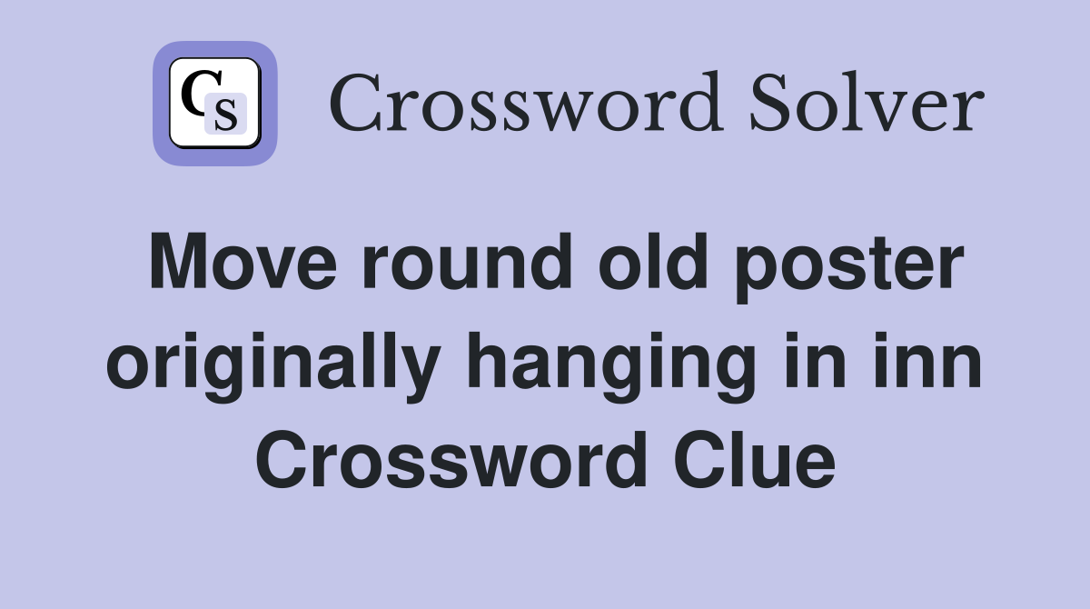Move round old poster originally hanging in inn Crossword Clue