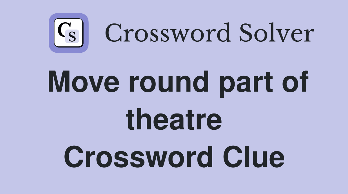 Move round part of theatre Crossword Clue