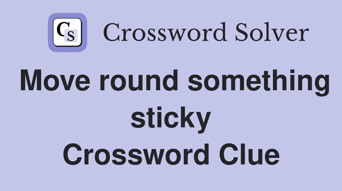 Move round something sticky Crossword Clue