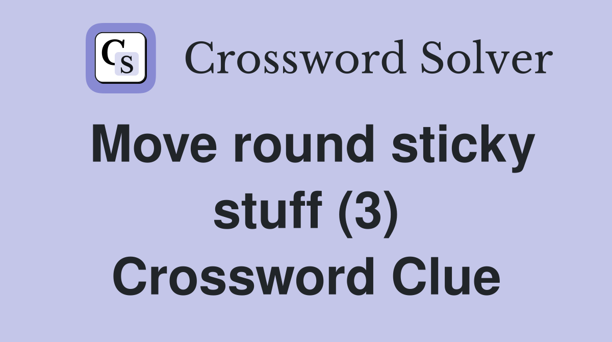 Move round sticky stuff (3) Crossword Clue