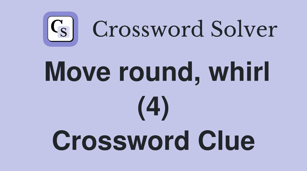 Move round, whirl (4) Crossword Clue