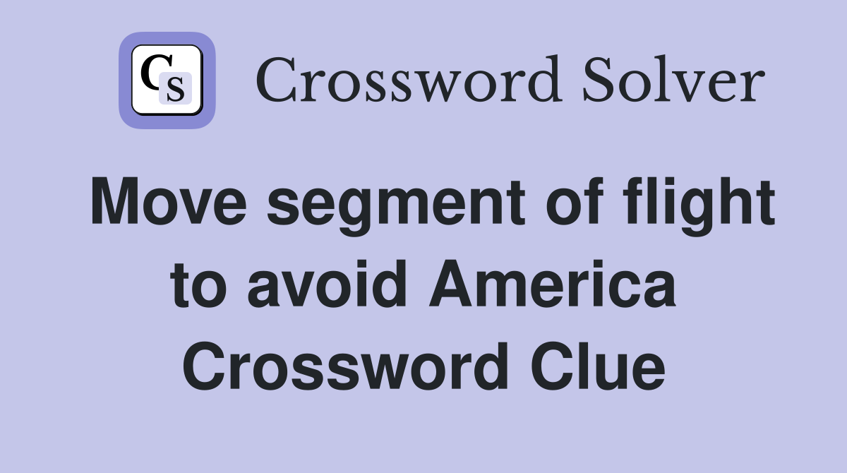 Move segment of flight to avoid America Crossword Clue