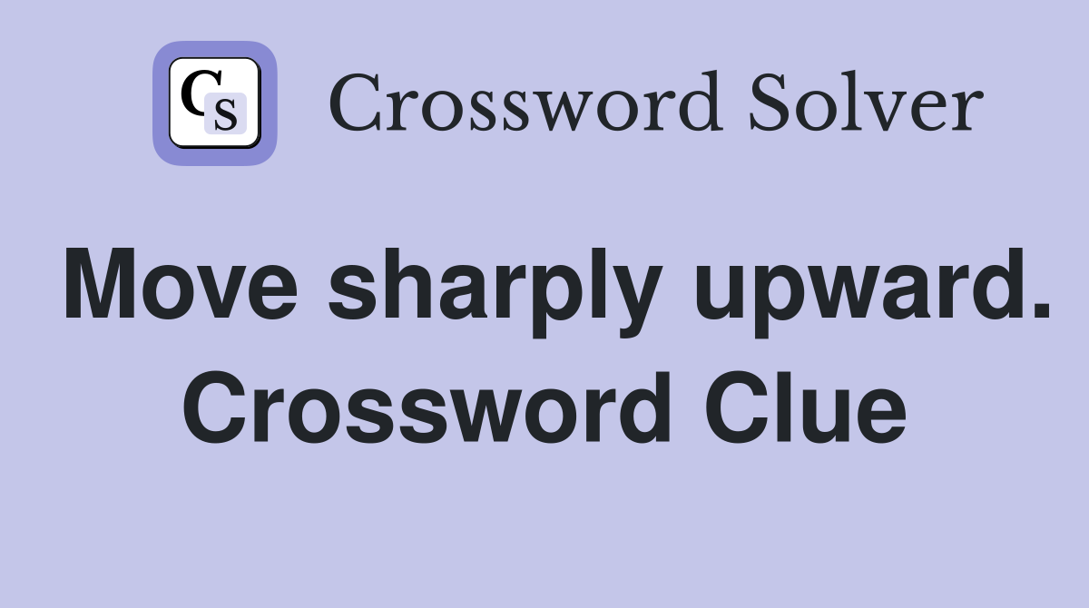 Move sharply upward. Crossword Clue