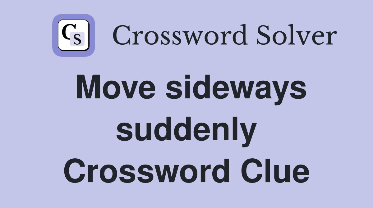 Move sideways suddenly Crossword Clue