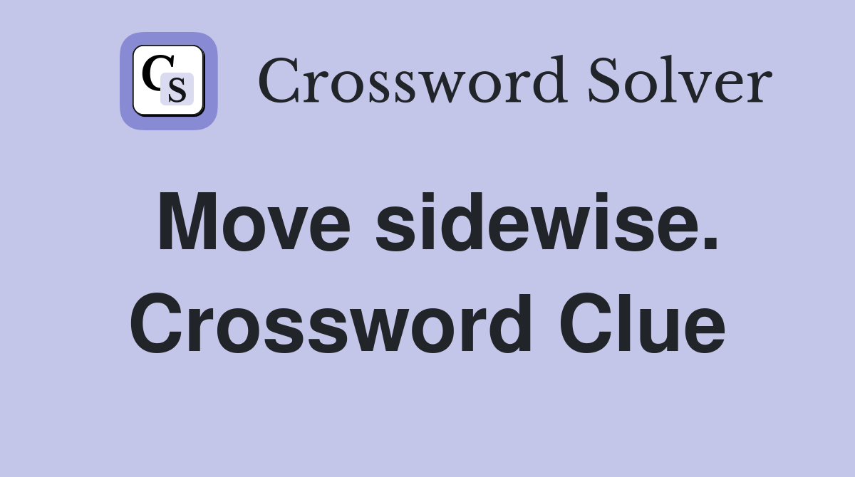 Move sidewise. Crossword Clue