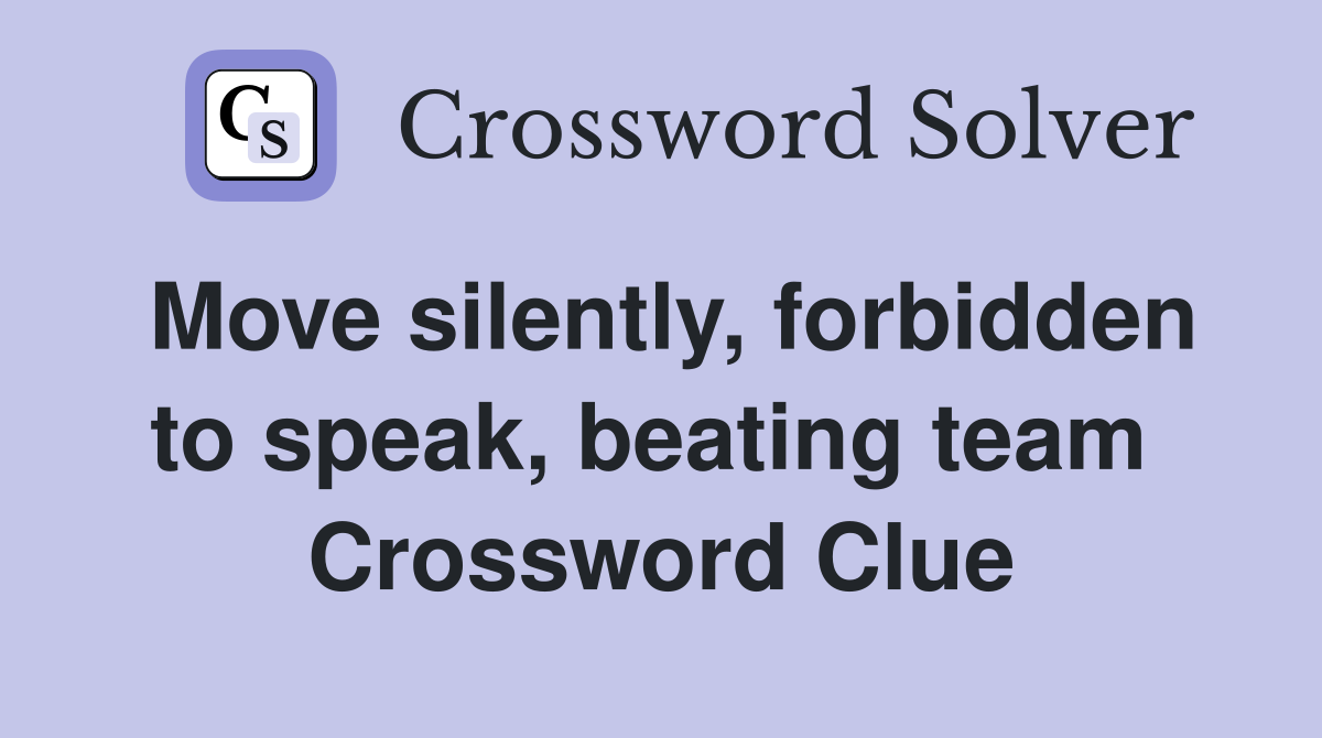 Move silently, forbidden to speak, beating team  Crossword Clue