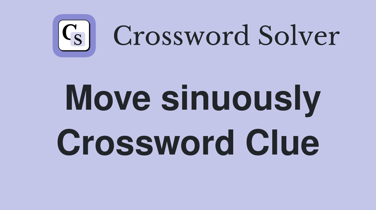Move sinuously Crossword Clue
