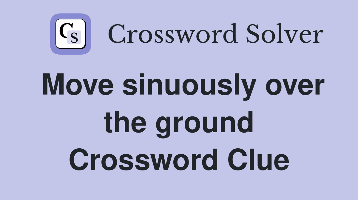Move sinuously over the ground Crossword Clue