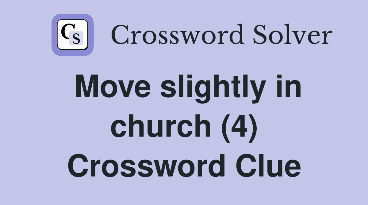 Move slightly in church (4) Crossword Clue