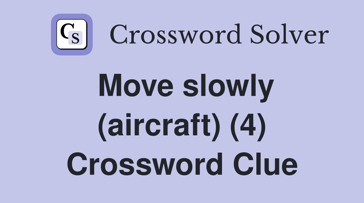 Move slowly (aircraft) (4) Crossword Clue