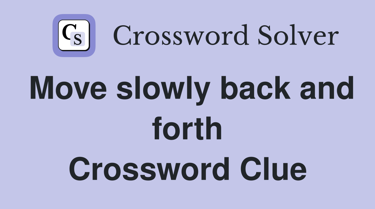 Move slowly back and forth Crossword Clue