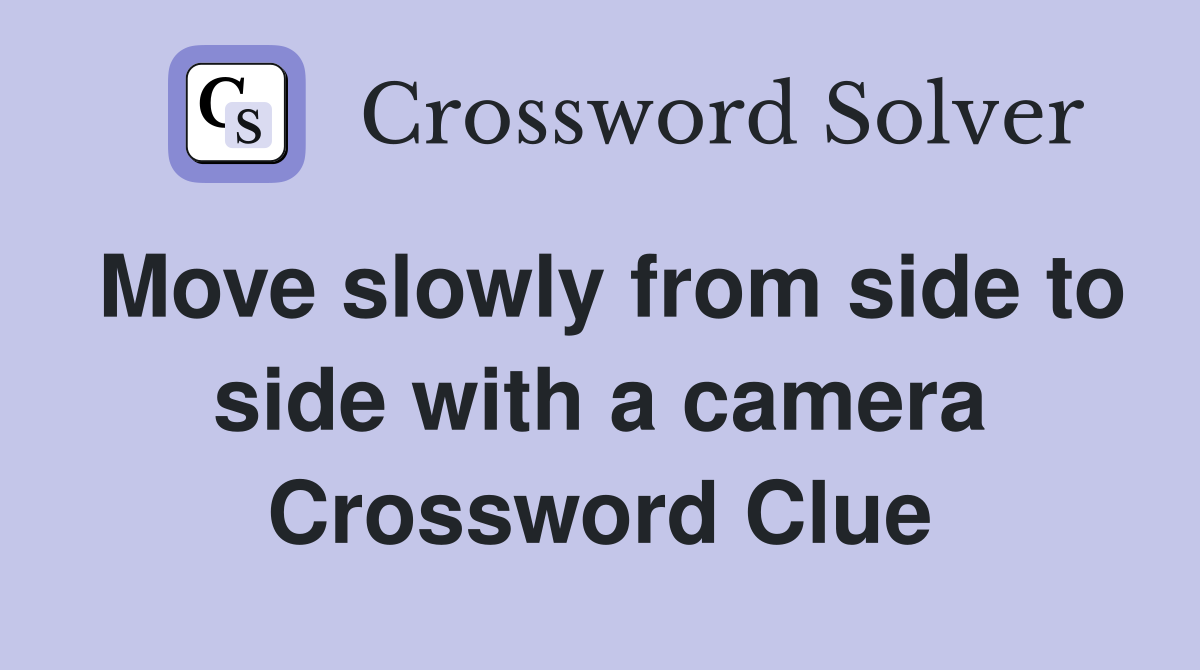 Move slowly from side to side with a camera Crossword Clue