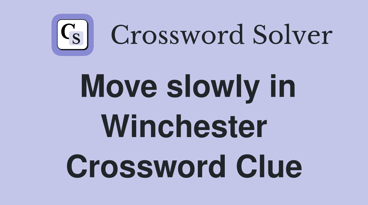 Move slowly in Winchester Crossword Clue