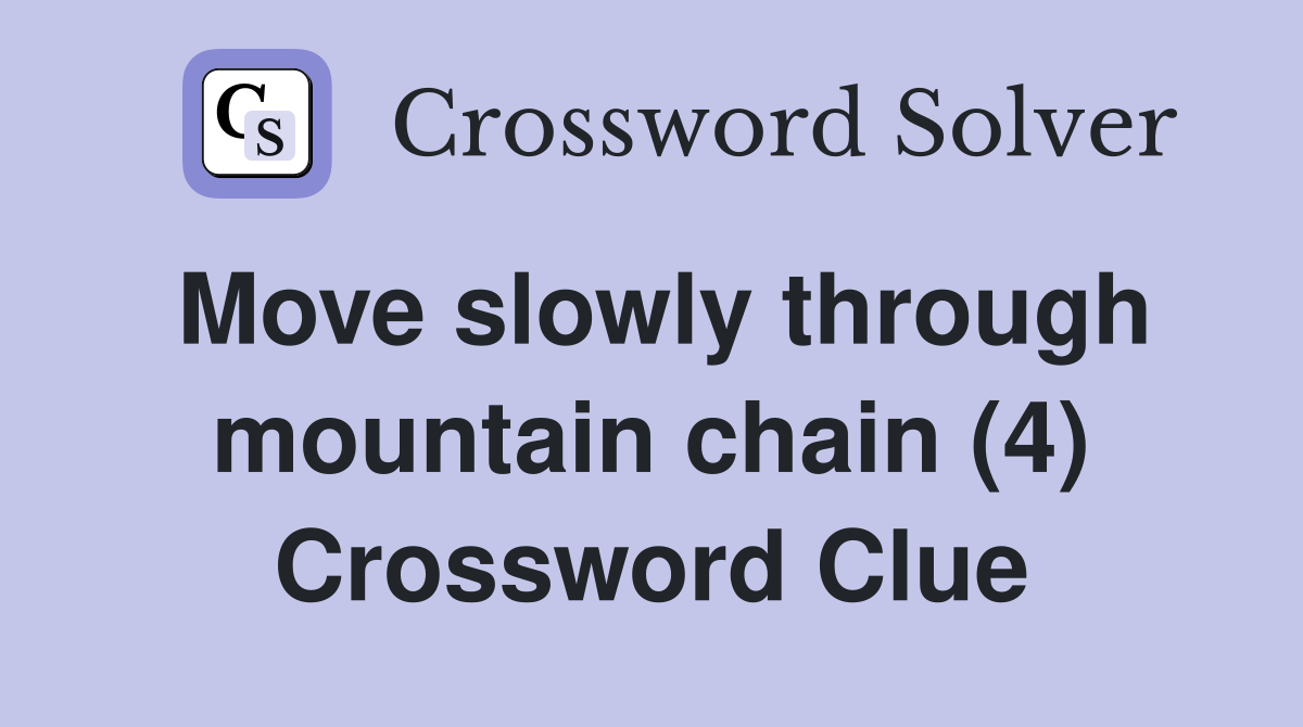 Move slowly through mountain chain (4) Crossword Clue
