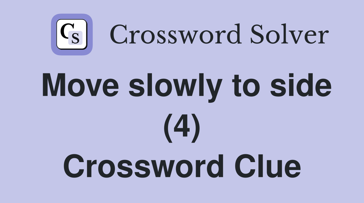 Move slowly to side (4) Crossword Clue