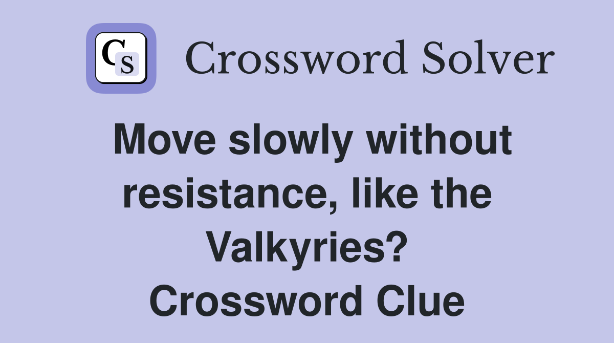 Move slowly without resistance, like the Valkyries? Crossword Clue
