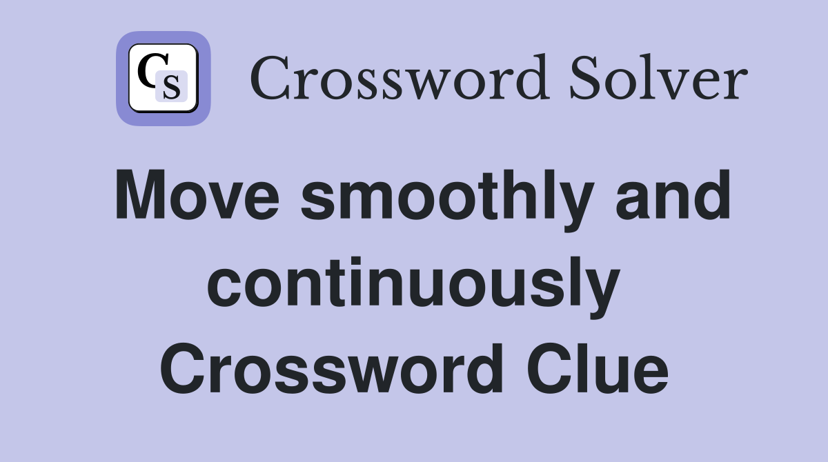 Move smoothly and continuously Crossword Clue