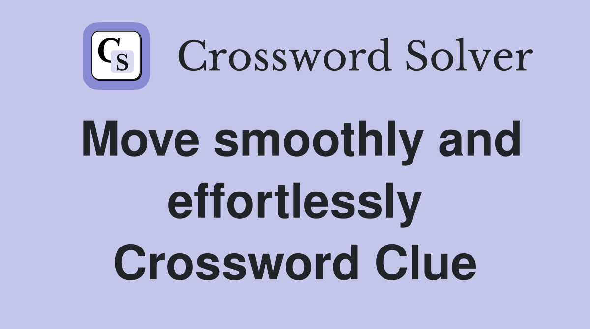 Move smoothly and effortlessly Crossword Clue
