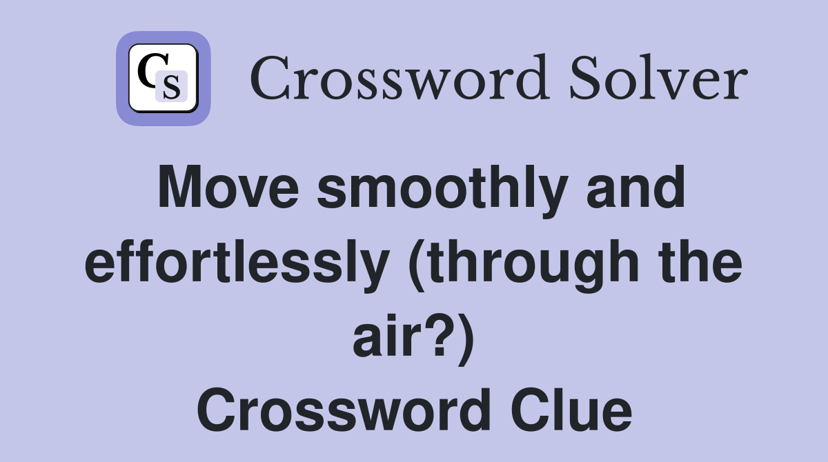 Move smoothly and effortlessly (through the air?) Crossword Clue