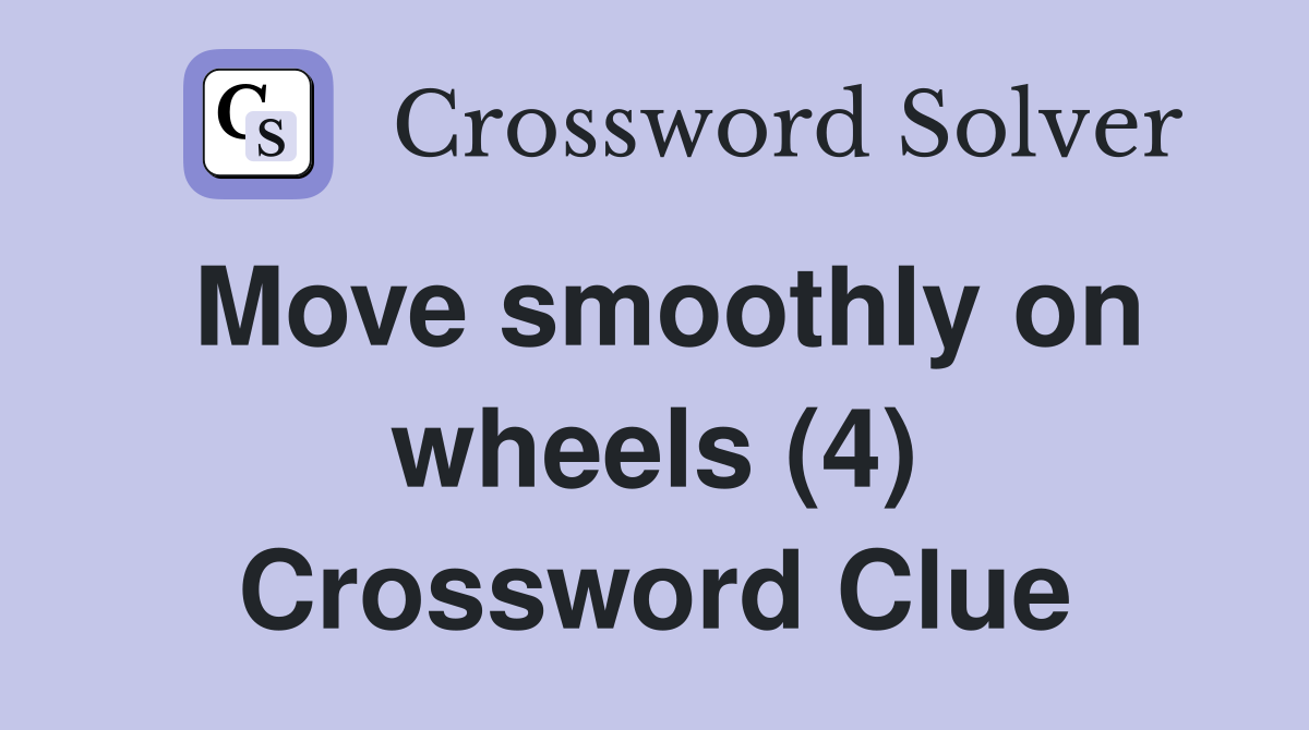 Move smoothly on wheels (4) Crossword Clue