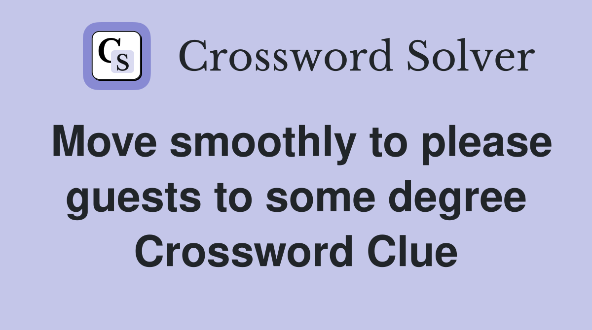 Move smoothly to please guests to some degree Crossword Clue