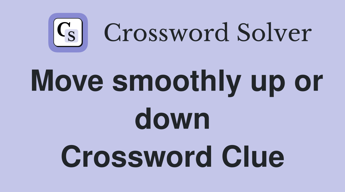 Move smoothly up or down Crossword Clue