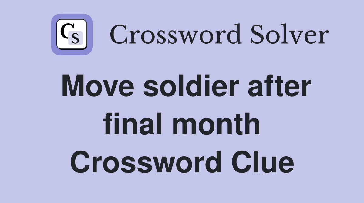 Move soldier after final month Crossword Clue