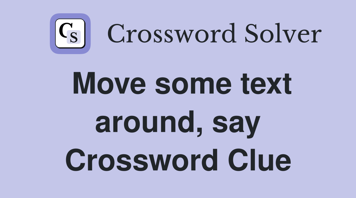 Move some text around, say Crossword Clue
