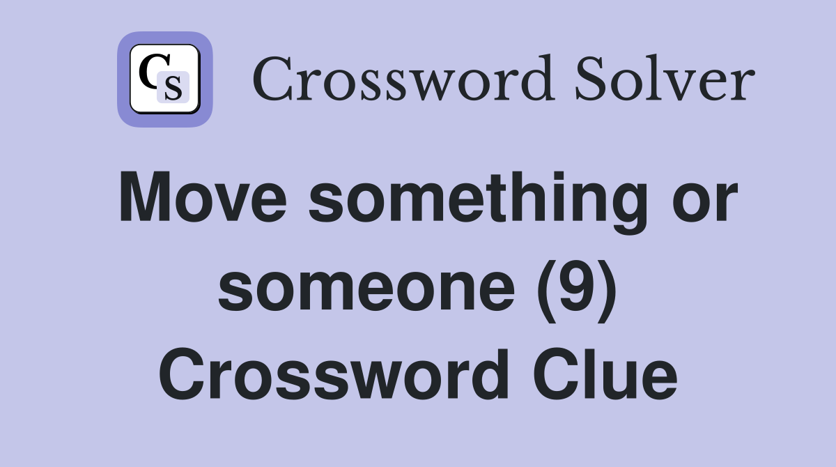 Move something or someone (9) Crossword Clue
