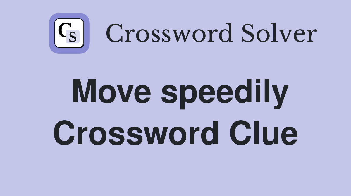 Move speedily Crossword Clue