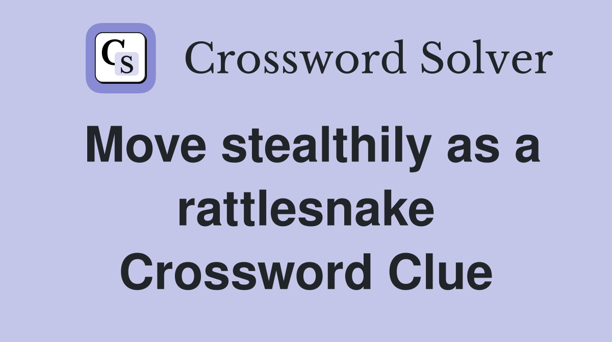 Move stealthily as a rattlesnake Crossword Clue