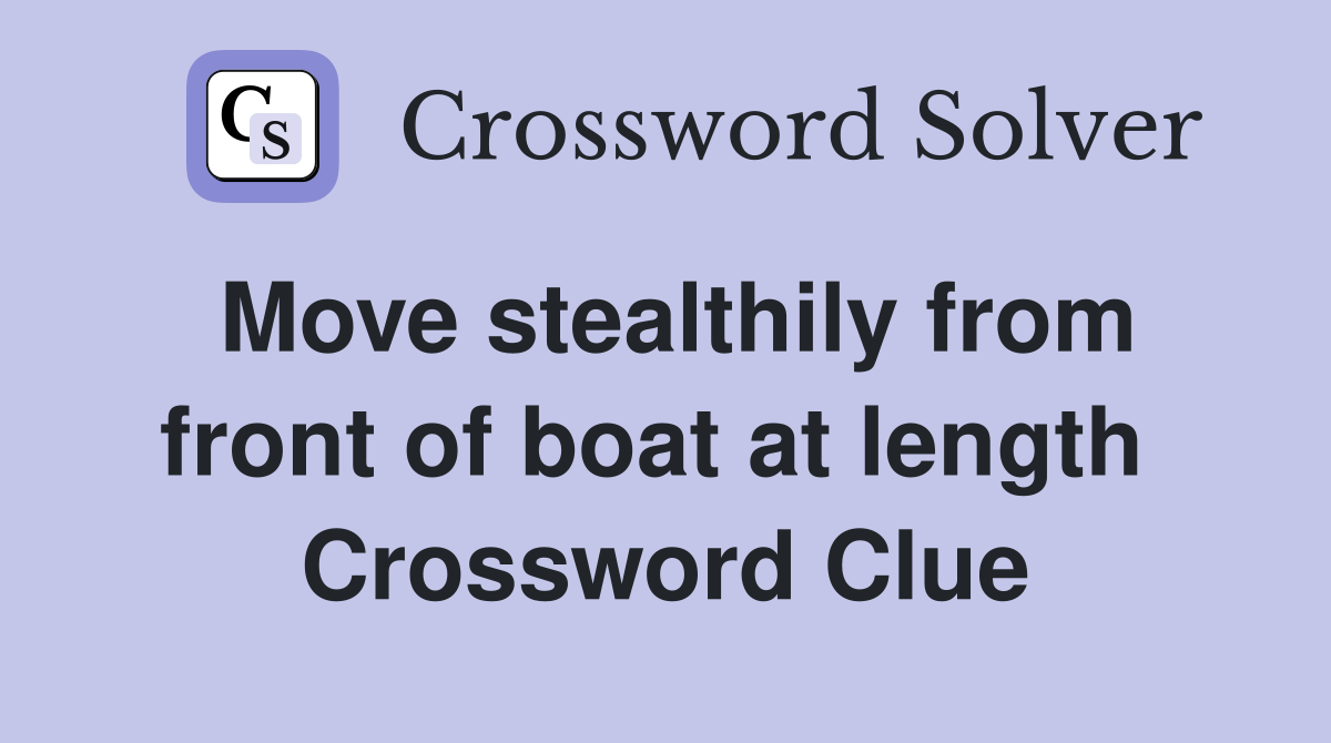Move stealthily from front of boat at length  Crossword Clue