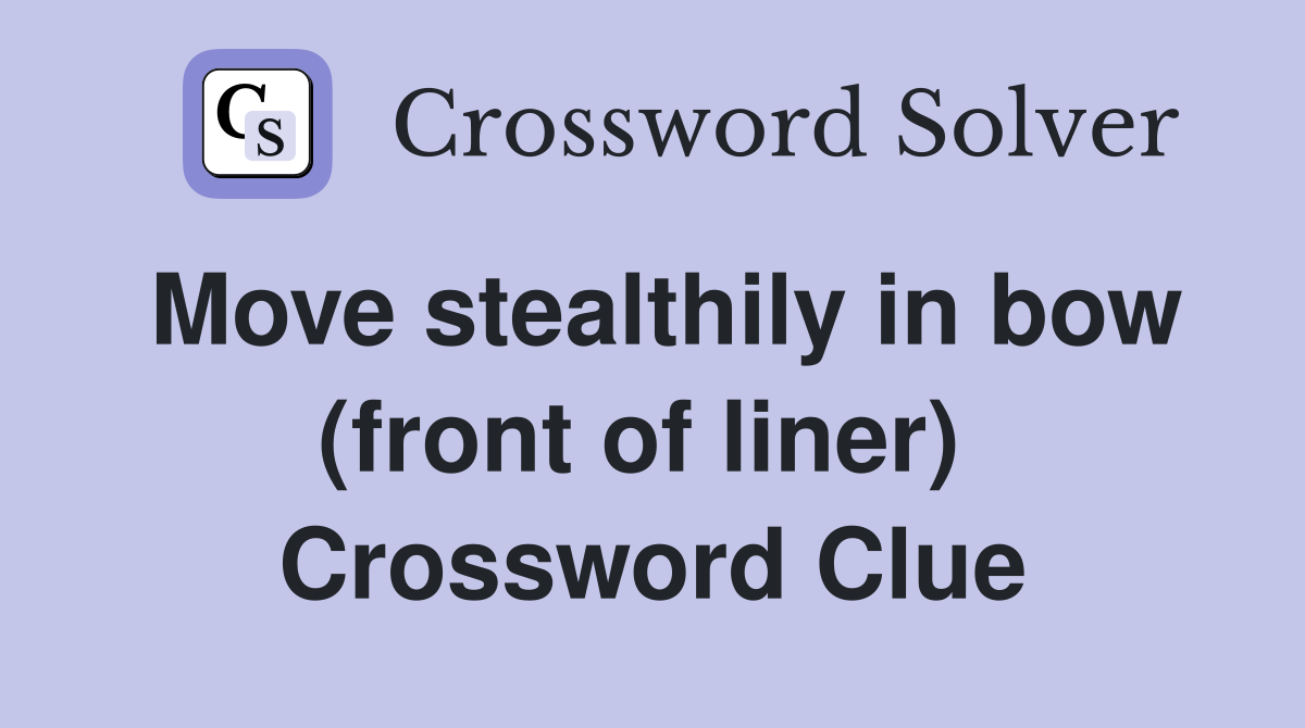 Move stealthily in bow (front of liner)  Crossword Clue