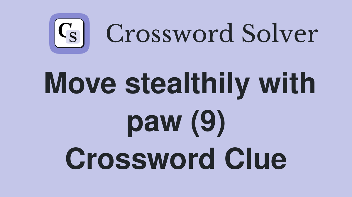 Move stealthily with paw (9) Crossword Clue