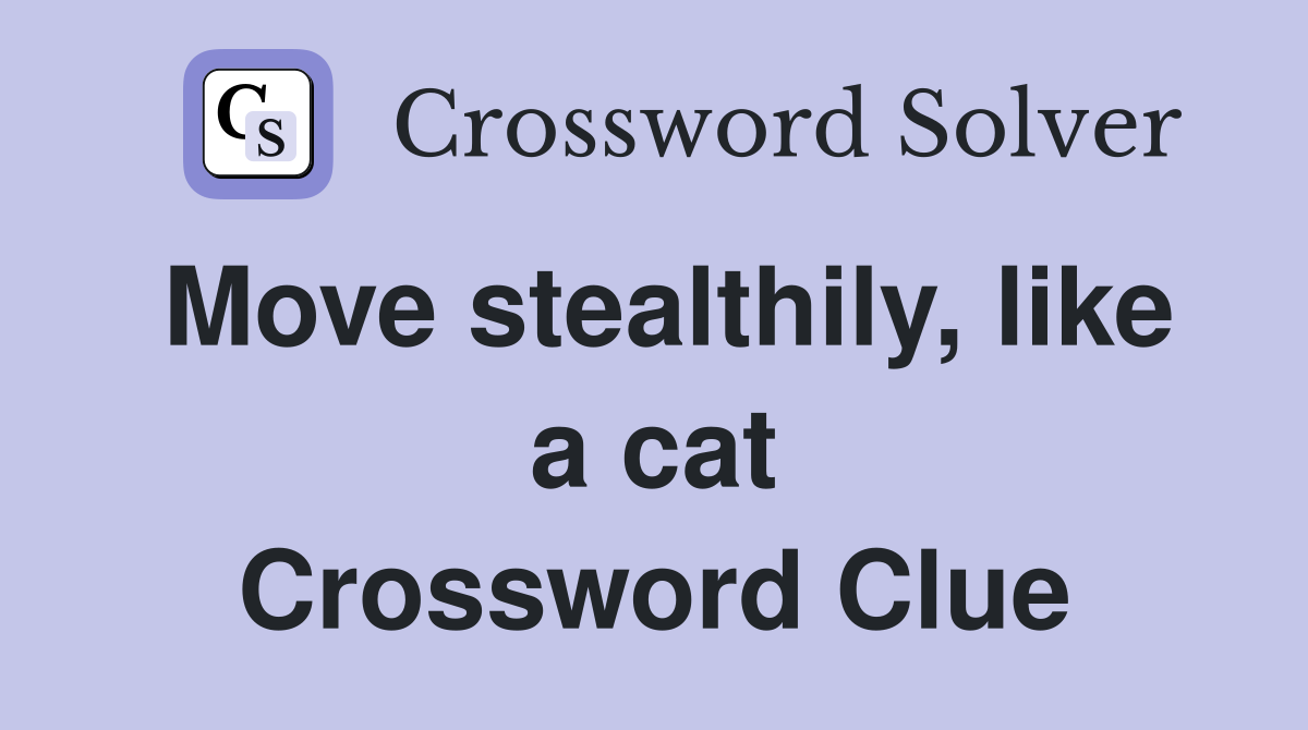 Move stealthily, like a cat Crossword Clue